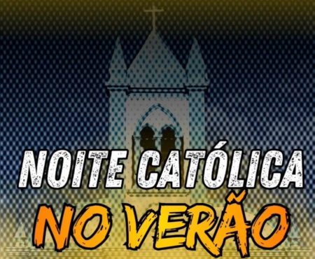 É hoje! Noite Católica no Verão